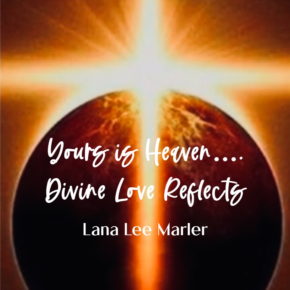 Album cover for Yours is Heaven and Divine Love Reflects by Lana Lee Marler
